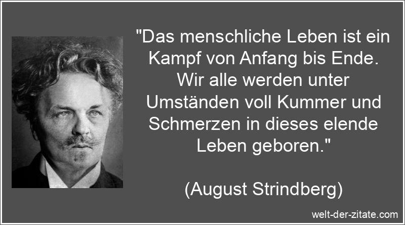 August Strindberg Zitat das Leben: Das menschliche Leben ist ein