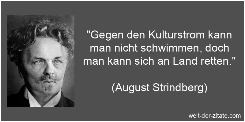 August Strindberg Zitat Kultur: Gegen den Kulturstrom kann man nicht
