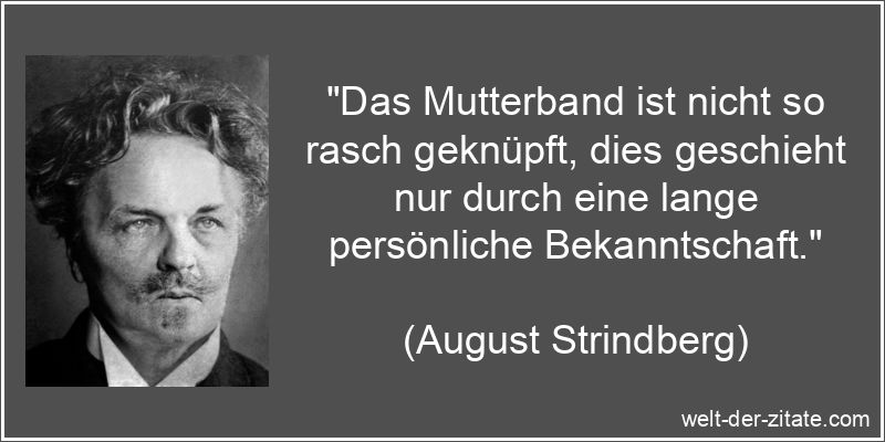 August Strindberg Zitat Mutter: Das Mutterband ist nicht so rasch