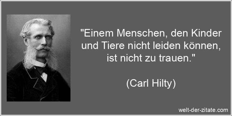 Carl Hilty Zitat Vertrauen: Einem Menschen, den Kinder und Tiere