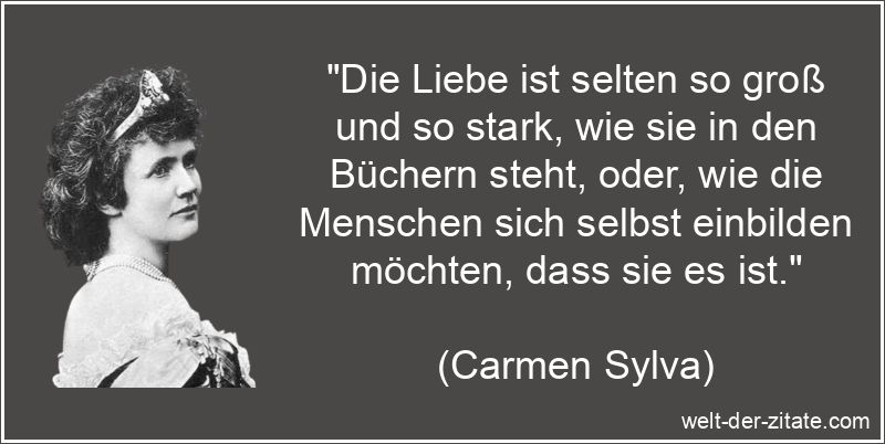 Carmen Sylva Zitat Liebe: Die Liebe ist selten so groß und so stark,