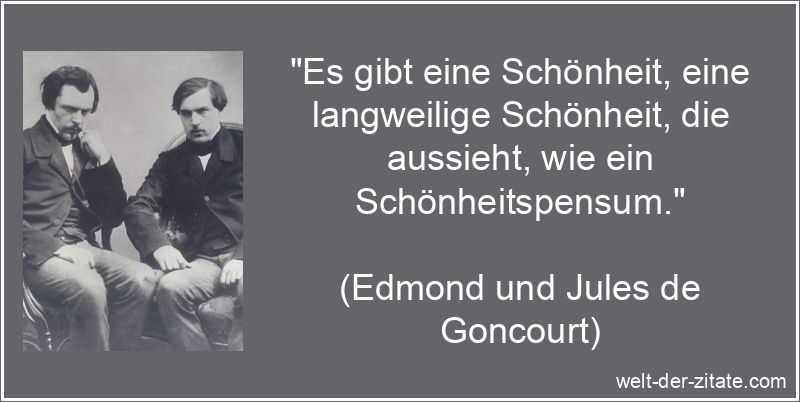Edmond und Jules de Goncourt Zitat Schönheit: Es gibt eine