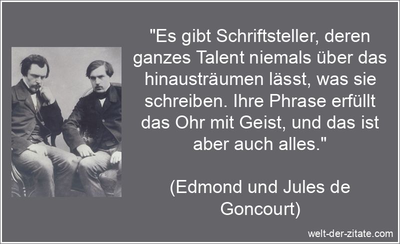 Edmond und Jules de Goncourt Zitat Schriftsteller: Es gibt