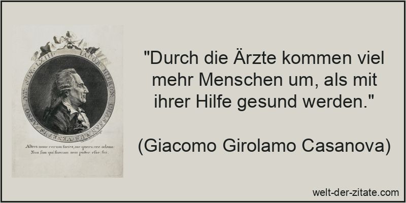 Giacomo Girolamo Casanova Zitat Arzt: Durch die Ärzte kommen viel