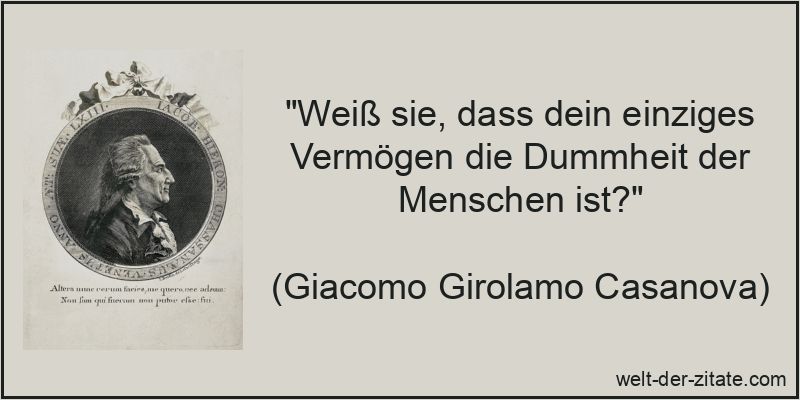 Giacomo Girolamo Casanova Zitat Dummheit: Weiß sie, dass dein