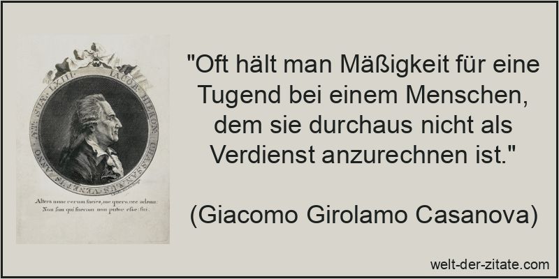 Giacomo Girolamo Casanova Zitat Mäßigkeit: Oft hält man