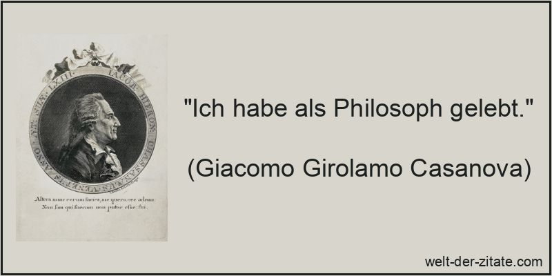 „Ich habe als Philosoph gelebt.“ Giacomo Girolamo Casanova Zitat Philosophen: Ich habe als Philosoph
