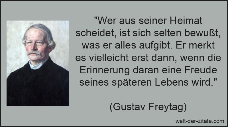 Gustav Freytag Zitat Heimat: Wer aus seiner Heimat scheidet, ist sich