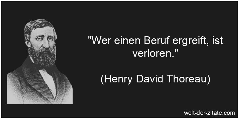 Henry David Thoreau Zitat Beruf: Wer einen Beruf ergreift, ist