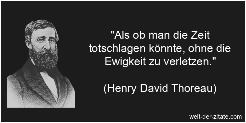 Henry David Thoreau Zitat Zeit: Als ob man die Zeit totschlagen
