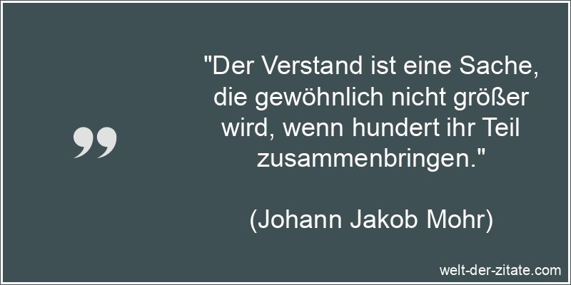 Johann Jakob Mohr Zitat Verstand: Der Verstand ist eine Sache, die