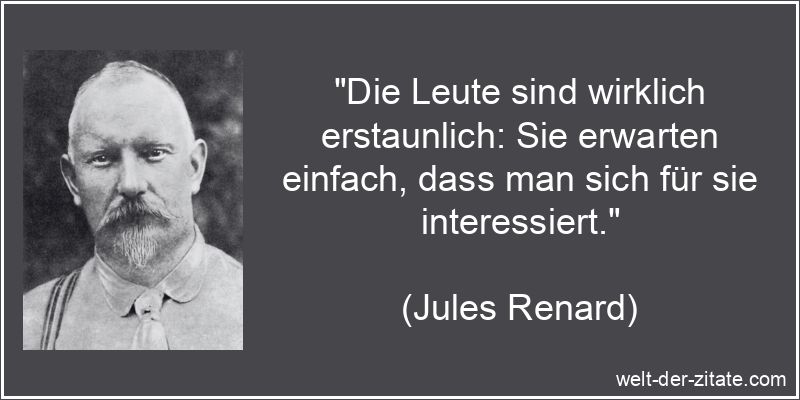 Jules Renard Zitat Erwartung: Die Leute sind wirklich erstaunlich: