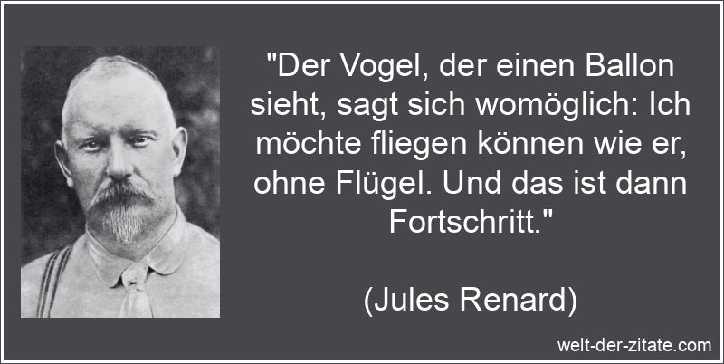 Jules Renard Zitat Fortschritt: Der Vogel, der einen Ballon sieht,