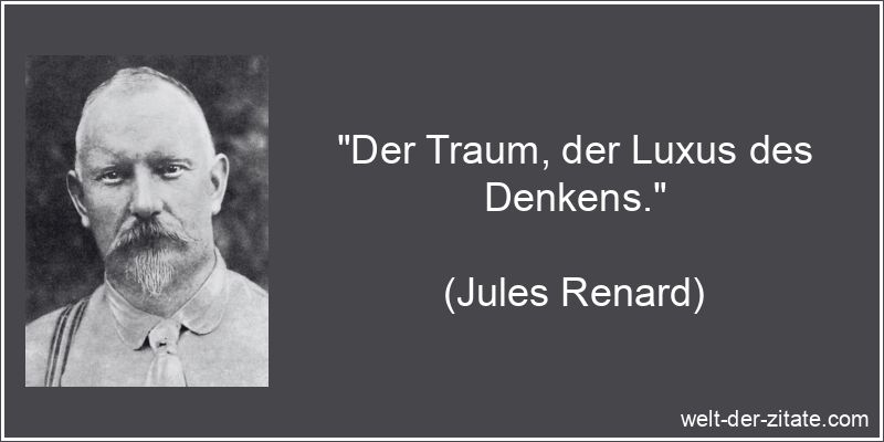 Jules Renard Zitat Träume: Der Traum, der Luxus des Denkens.