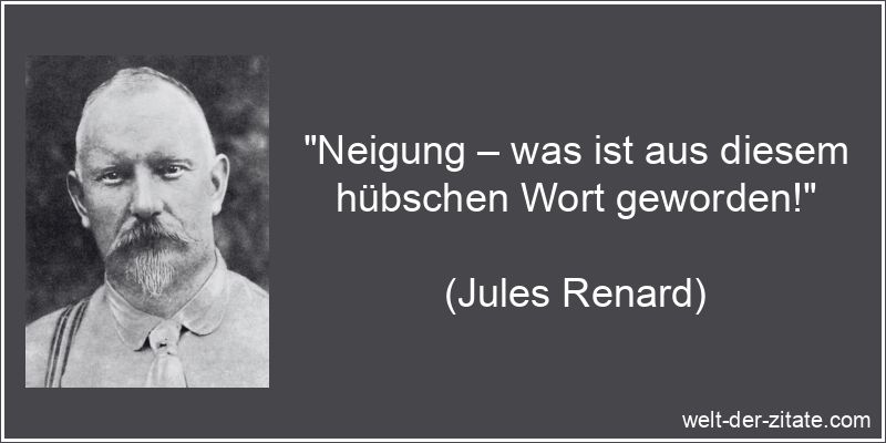 Jules Renard Zitat Zuneigung: Neigung – was ist aus diesem