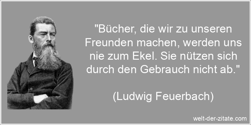 Ludwig Feuerbach Zitat Bücher: Bücher, die wir zu unseren Freunden