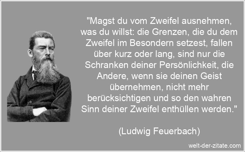 Ludwig Feuerbach Zitat Zweifel: Magst du vom Zweifel ausnehmen, was