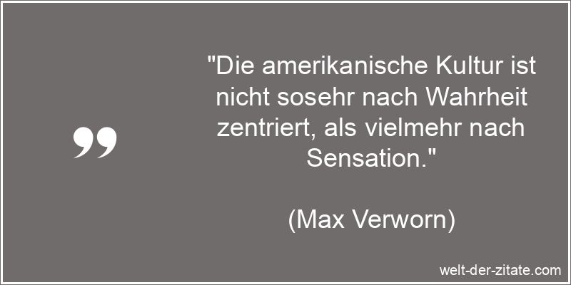 Max Verworn Zitat Amerika: Die amerikanische Kultur ist nicht sosehr