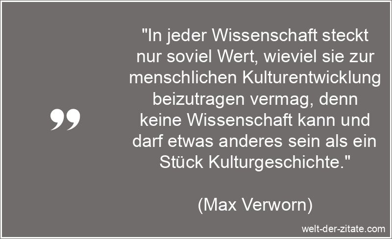 Max Verworn Zitat Wissenschaft: In jeder Wissenschaft steckt nur