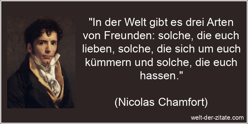 Nicolas Chamfort Zitat Freunde: In der Welt gibt es drei Arten von