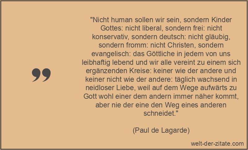 Paul de Lagarde Zitat Menschen: Nicht human sollen wir sein, sondern