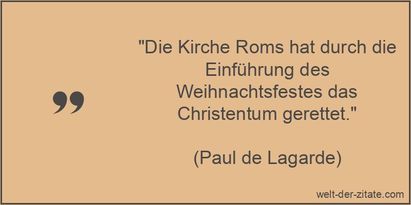 Paul de Lagarde Zitat Weihnachtsfest: Die Kirche Roms hat durch die