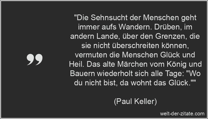 Paul Keller Zitat Glück: Die Sehnsucht der Menschen geht immer aufs