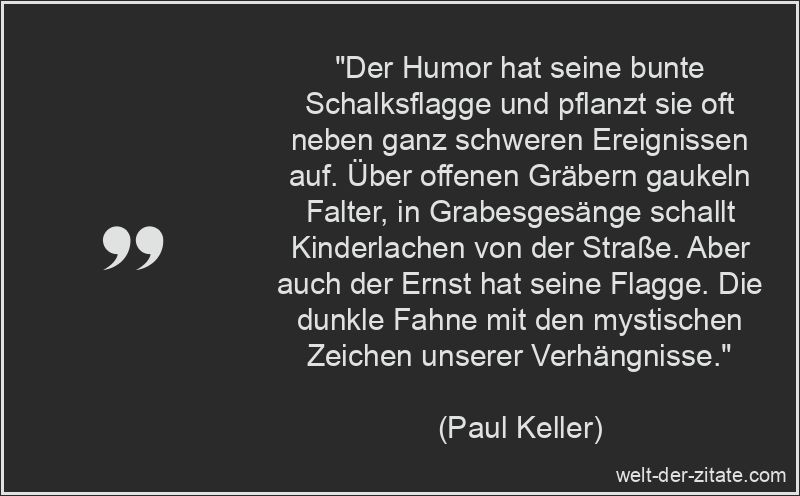 Paul Keller Zitat Humor: Der Humor hat seine bunte Schalksflagge und