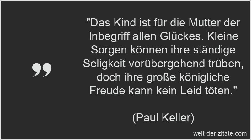 Paul Keller Zitat Mutter: Das Kind ist für die Mutter der Inbegriff