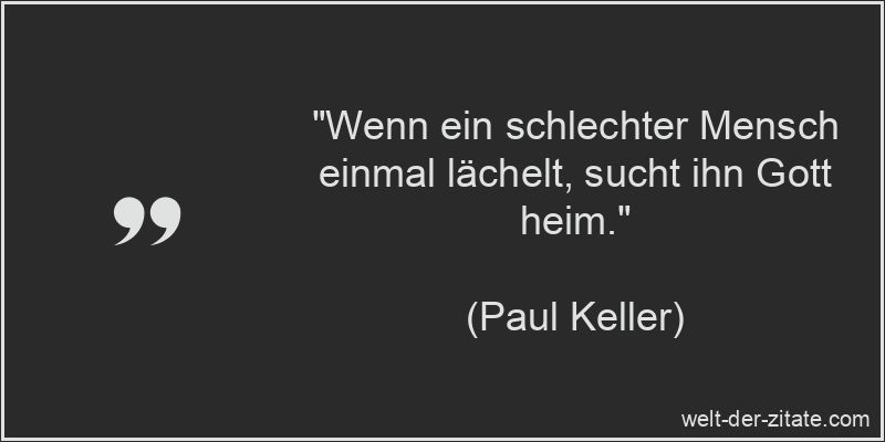 Paul Keller Zitat Schlechte Menschen: Wenn ein schlechter Mensch