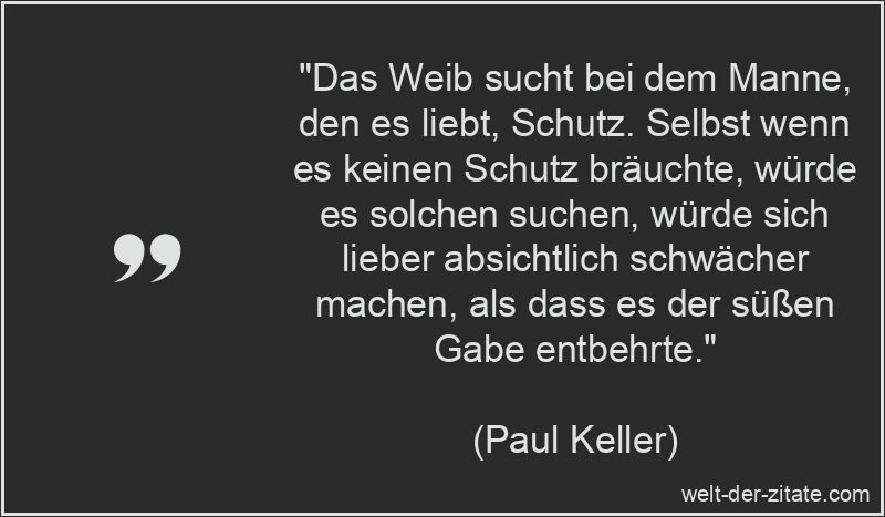 Paul Keller Zitat Schutz: Das Weib sucht bei dem Manne, den es liebt,