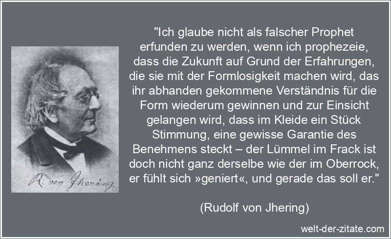 Rudolf von Jhering Zitat Benehmen: Ich glaube nicht als falscher