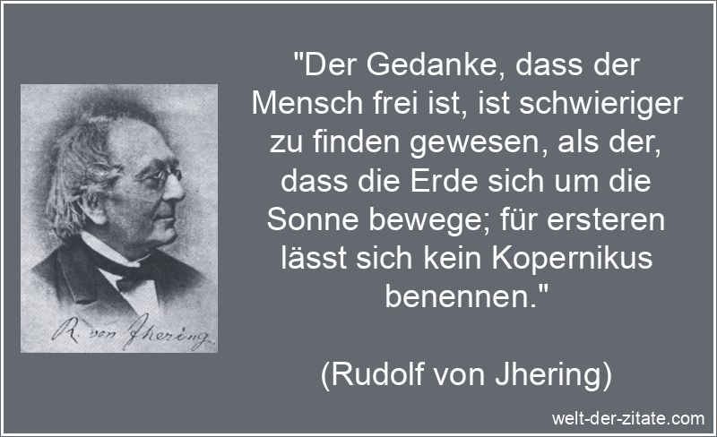 Rudolf von Jhering Zitat Freiheit: Der Gedanke, dass der Mensch frei
