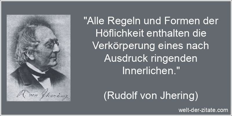 Rudolf von Jhering Zitat Höflichkeit: Alle Regeln und Formen der