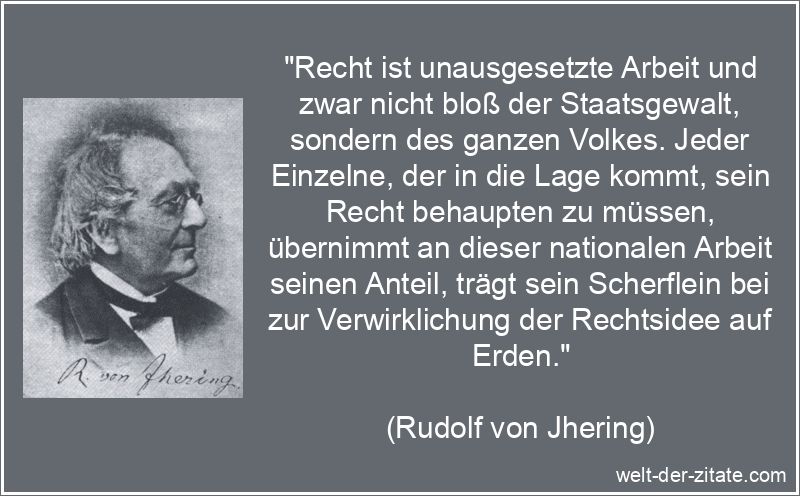 Rudolf von Jhering Zitat Recht: Recht ist unausgesetzte Arbeit und