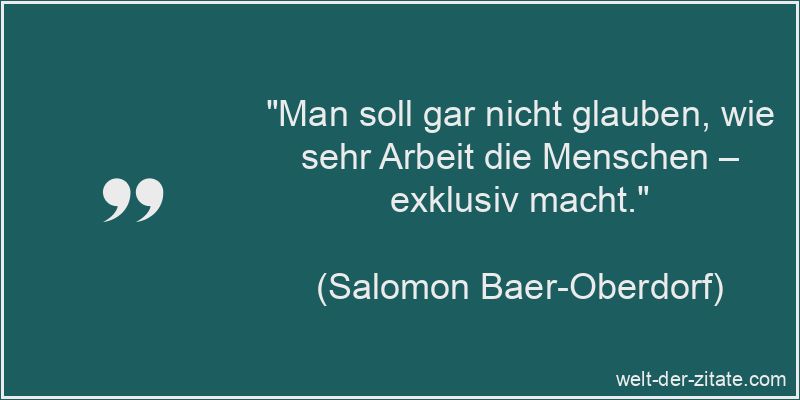 Salomon Baer-Oberdorf Zitat Arbeit: Man soll gar nicht glauben, wie