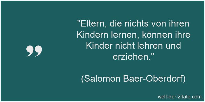Salomon Baer-Oberdorf Zitat Eltern: Eltern, die nichts von ihren