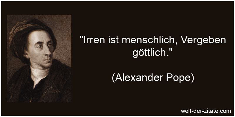 „Irren ist menschlich, Vergeben göttlich.“ Alexander Pope Zitat Vergebung: Irren ist menschlich, Vergeben
