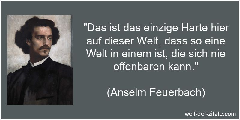 Anselm Feuerbach Zitat Weltanschauung: Das ist das einzige Harte hier