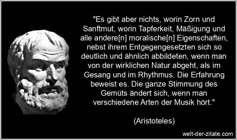 Aristoteles Zitat Musik: Es gibt aber nichts, worin Zorn und
