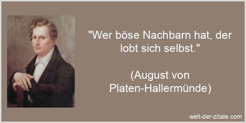 August von Platen-Hallermünde Zitat Eigenlob: Wer böse Nachbarn