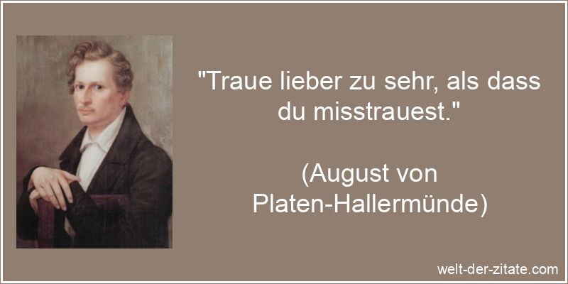 August von Platen-Hallermünde Zitat Vertrauen: Traue lieber zu sehr,