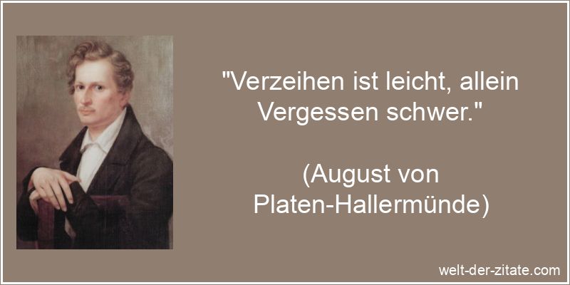 August von Platen-Hallermünde Zitat Verzeihen: Verzeihen ist leicht,