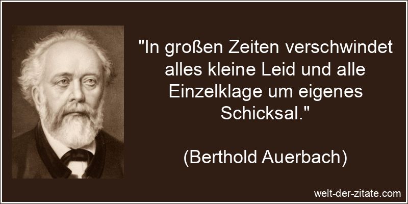 Berthold Auerbach Zitat Schicksal: In großen Zeiten verschwindet