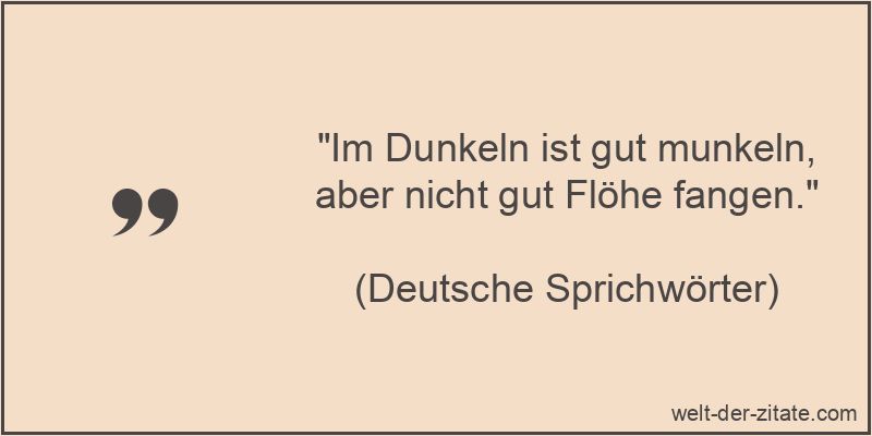 Deutsche Sprichwörter Zitat Dunkelheit: Im Dunkeln ist gut munkeln,