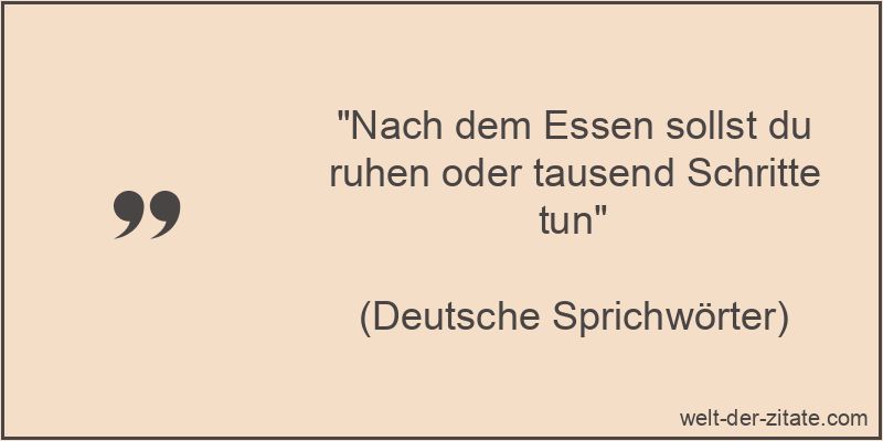 Nach dem Essen sollst du ruhen oder tausend Schritte tun