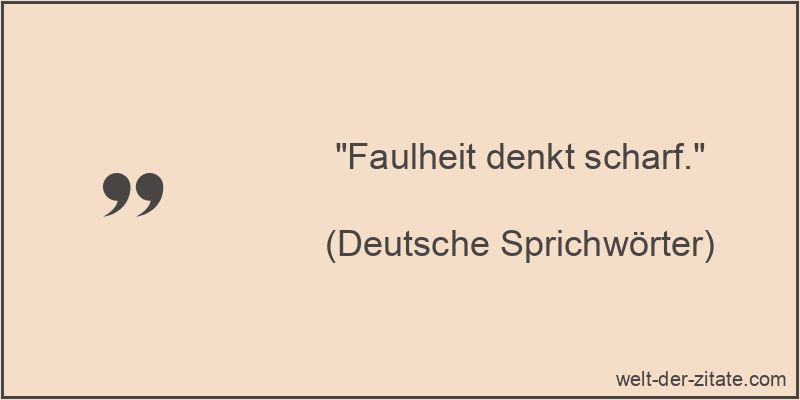 Faulheit denkt scharf.