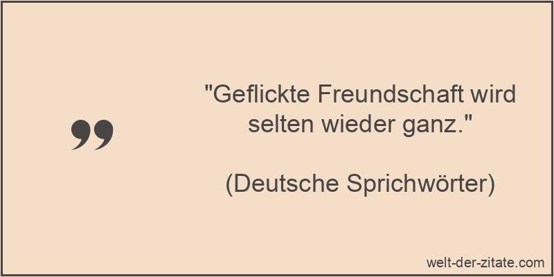Geflickte Freundschaft wird selten wieder ganz.