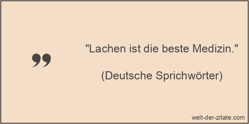 „Lachen ist die beste Medizin.“ Lachen ist die beste Medizin.