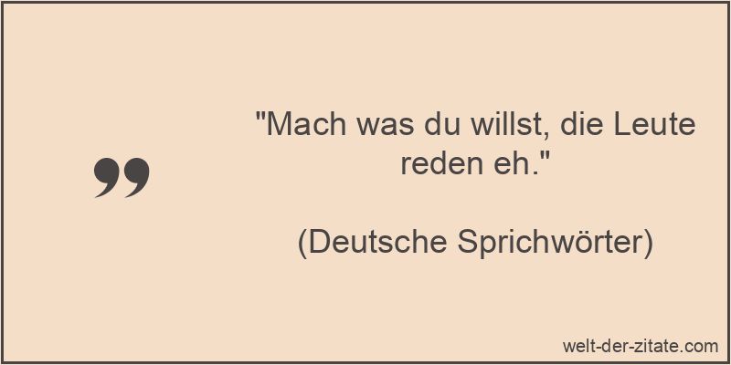 Mach was du willst, die Leute reden eh.